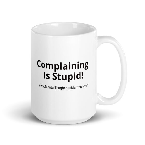 Complaining is Stupid! - White Glossy Mug