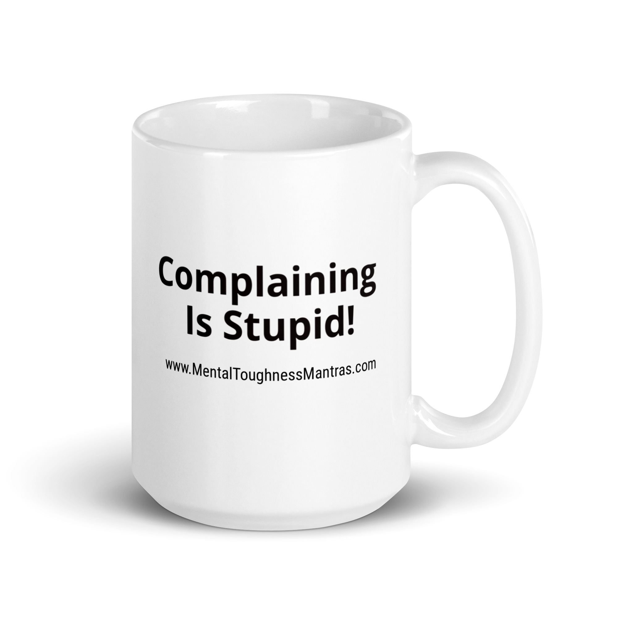 Complaining is Stupid! - White Glossy Mug