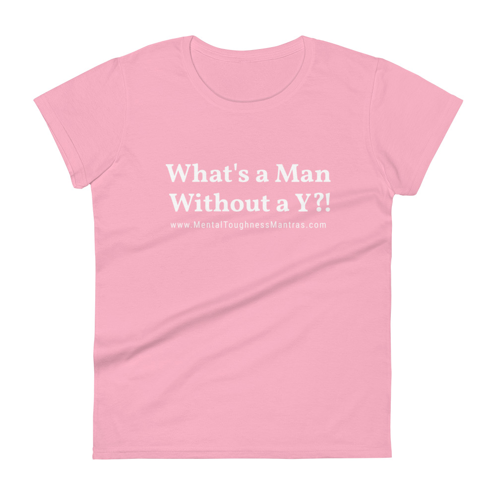 What's a Man Without a Y?! - Women's T-Shirt - Image 8