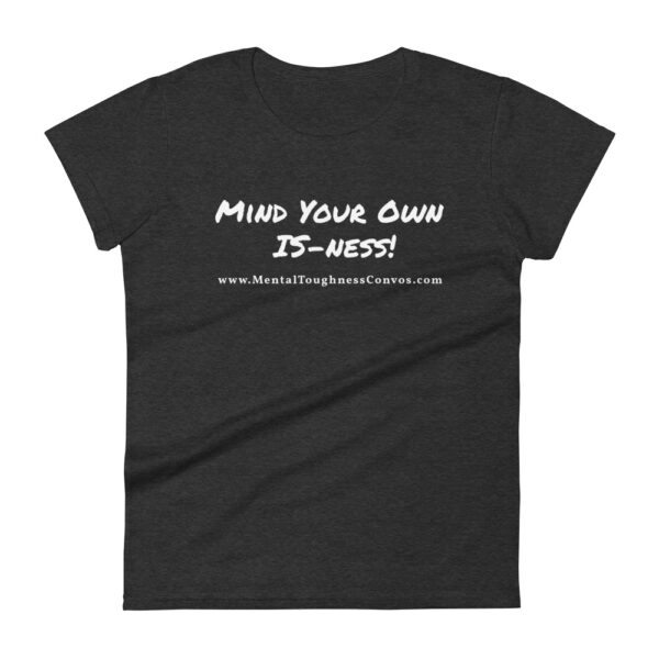 Mind Your Own IS-Ness! - Women's T-shirt