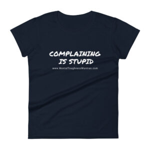 Complaining Is Stupid! - Woman's T-shirt