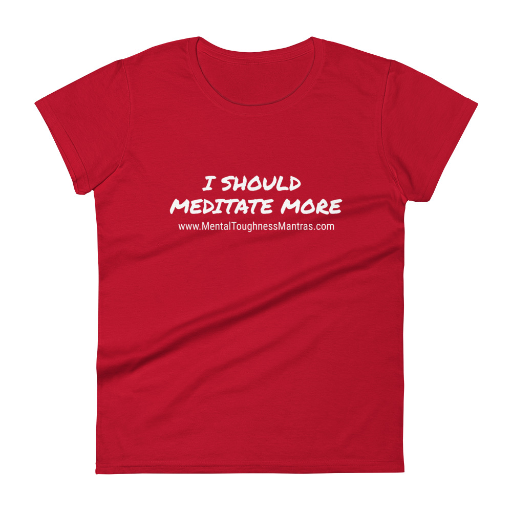 I Should Meditae More - Women's T-shirt