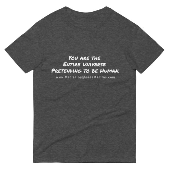 You are the Entire Universe Pretending to be Human. - Unisex T-Shirt