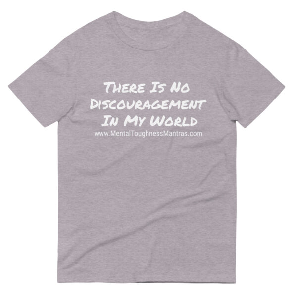 There Is No Discouragement In My World - Unisex T-Shirt