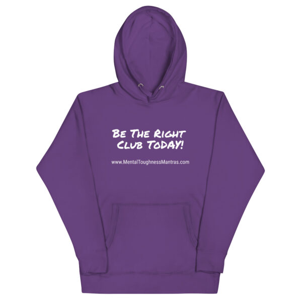 Be The Right Club ToDAY! - Hoodie