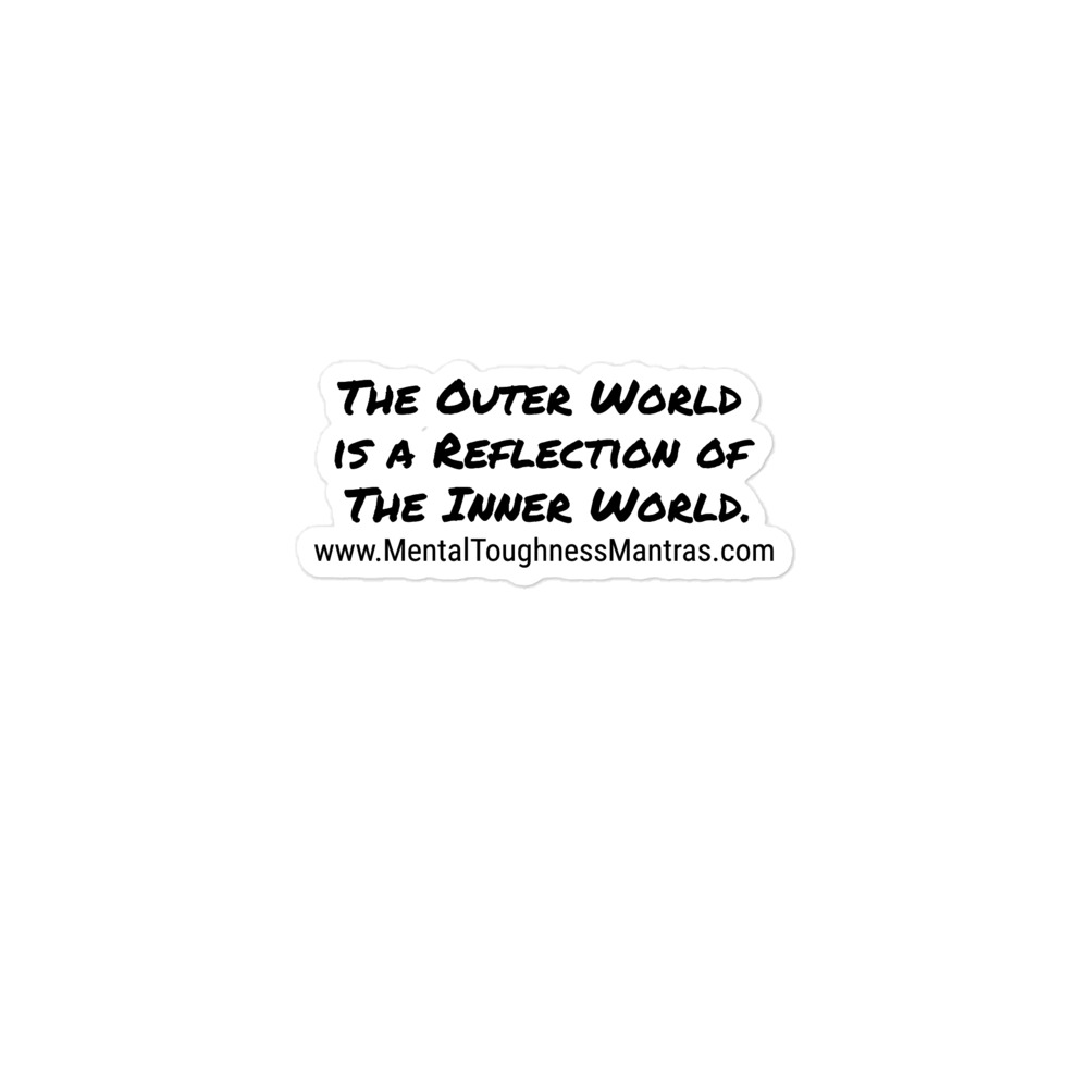 The Outer World is a Reflection of The Inner World. - Bubble-free stickers