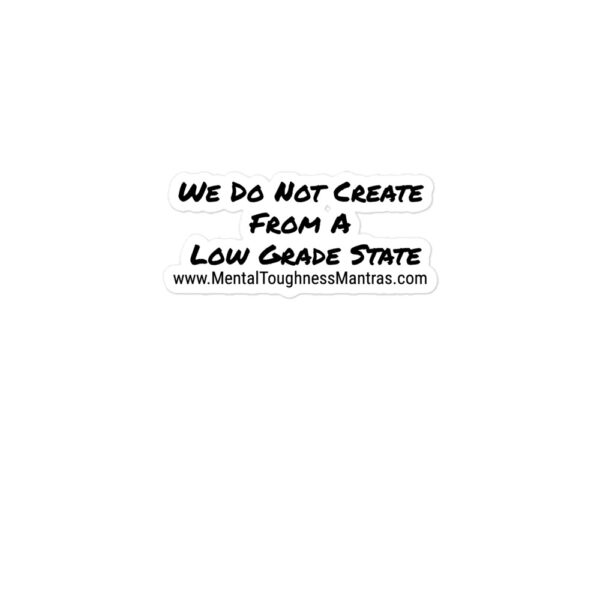 We Do Not Create From A Low Grade State - Bubble-free stickers