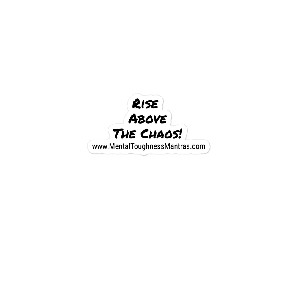 Rise Above The Chaos! - Bubble-free stickers