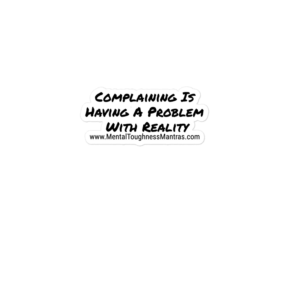Complaining Is Having A Problem With Reality - Bubble-Free stickers