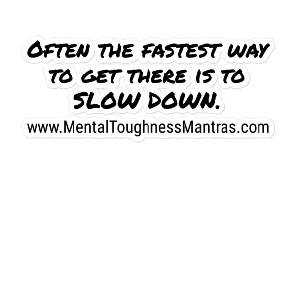 Often the fastest way to get there is to SLOW DOWN. - Bubble-free stickers