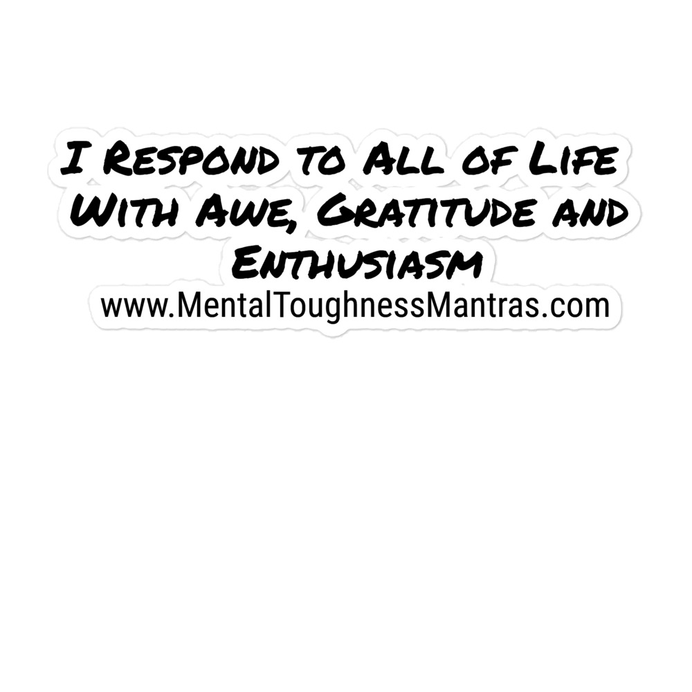 I Respond to All of Life With Awe, Gratitude and Enthusiasm - Bubble-free stickers
