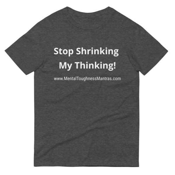 Stop Shrinking My Thinking! - Unisex T-shirt