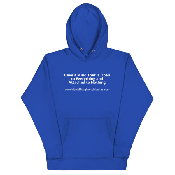Have a Mind That is Open to Everything and Attached to Nothing - Hoodie