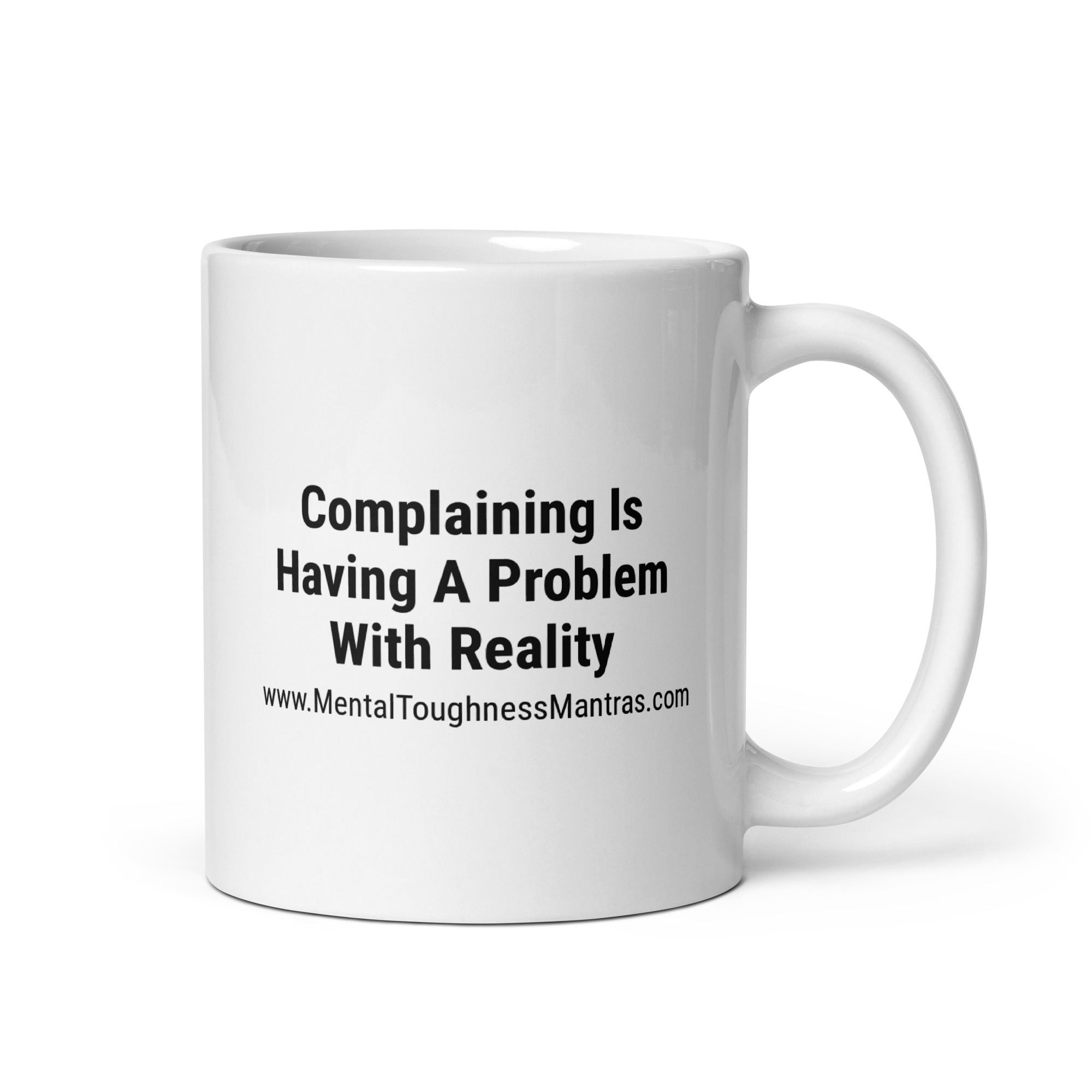Complaining Is Having A Problem With Reality - Mug