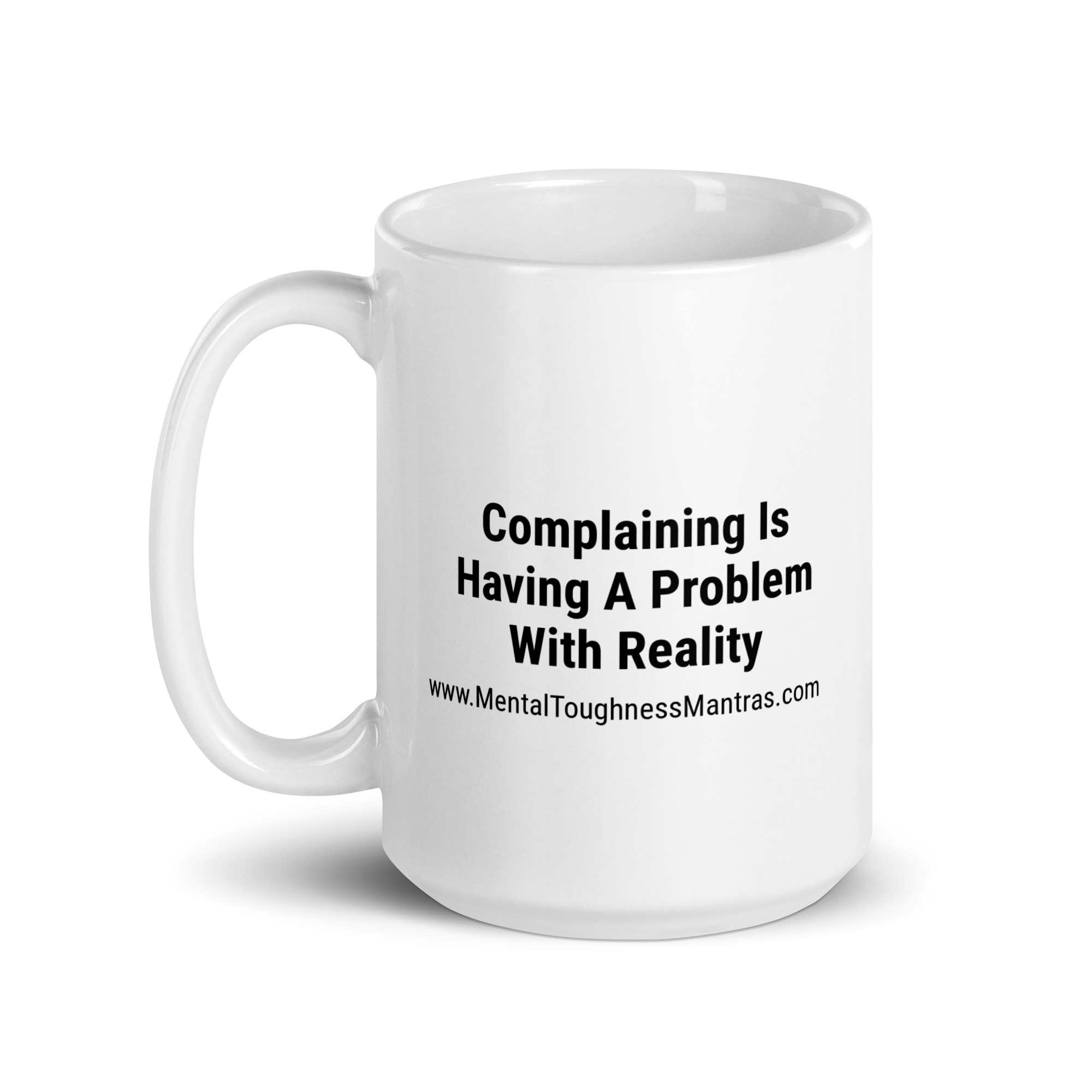 Complaining Is Having A Problem With Reality - Mug - Image 5