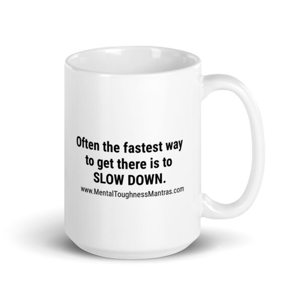 Often the fastest way to get there is to SLOW DOWN. - Mug