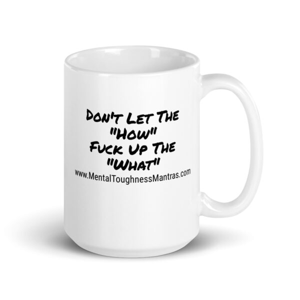 Don't Let The "How" Fuck Up The "What" - Mug