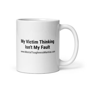 My Victim Thinking Isn't My Fault - Mug